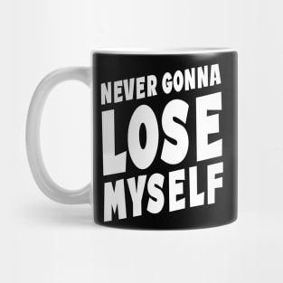 Never Gonna Lose Myself Quote Mug